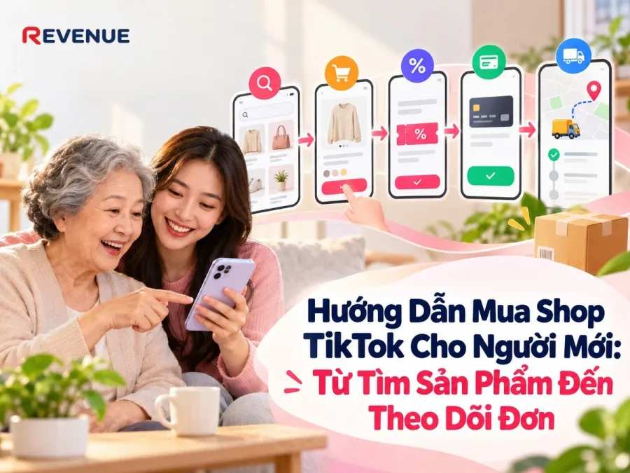 Hướng Dẫn Mua Shop TikTok Cho Người Mới: Từ Tìm Sản Phẩm Đến Theo Dõi Đơn