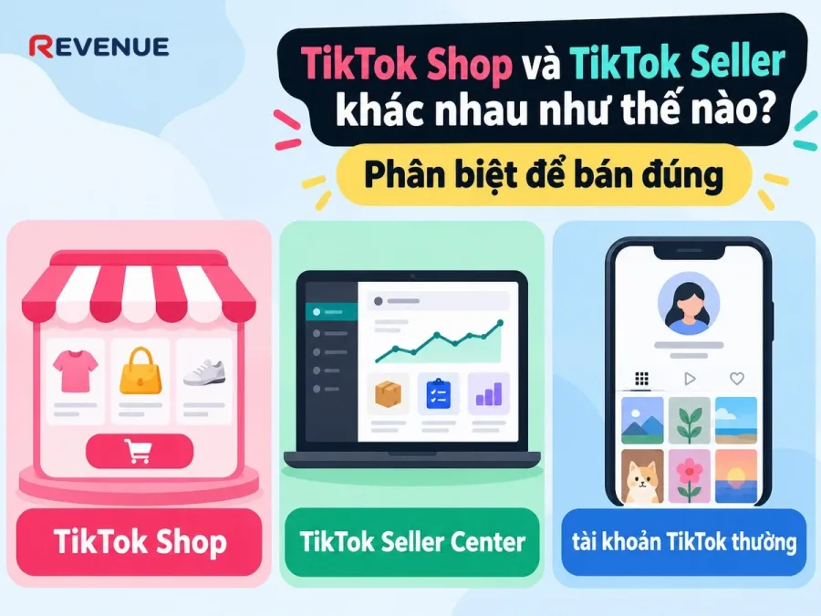 TikTok Shop và TikTok Seller khác nhau như thế nào? Phân biệt để bán đúng