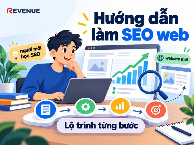 Hướng dẫn làm SEO web: Lộ trình từng bước để tự đưa website lên Google