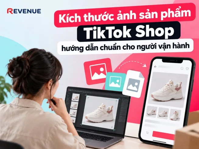 Kích thước ảnh sản phẩm TikTok Shop: hướng dẫn chuẩn cho người vận hành