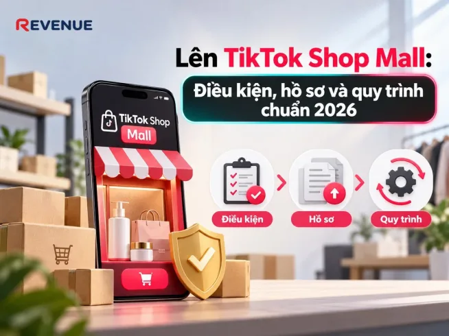 Lên TikTok Shop Mall: Điều kiện, hồ sơ và quy trình chuẩn 2026