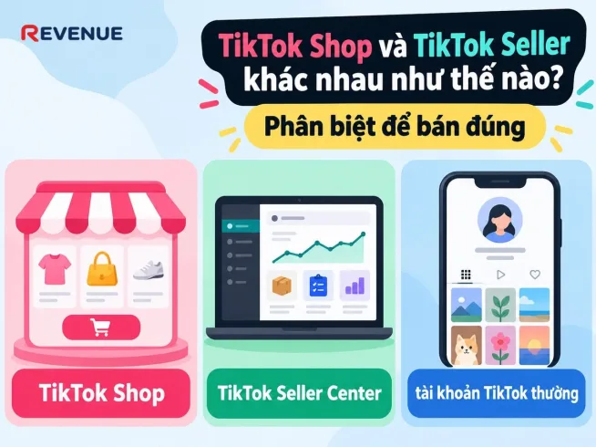 TikTok Shop và TikTok Seller khác nhau như thế nào? Phân biệt để bán đúng