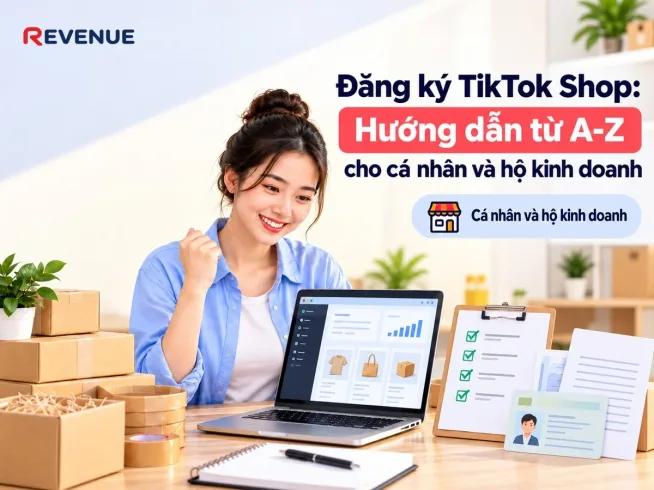 Đăng ký TikTok Shop: Hướng dẫn từ A-Z cho cá nhân và hộ kinh doanh