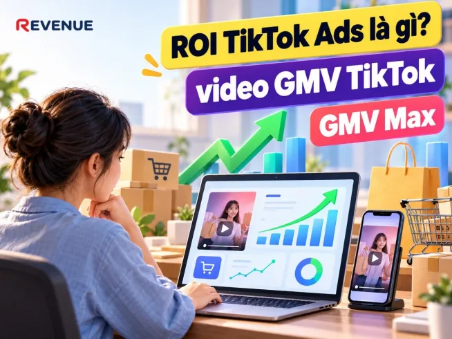 ROI TikTok Ads là gì? Cách đặt mục tiêu và đọc video GMV TikTok khi chạy GMV Max
