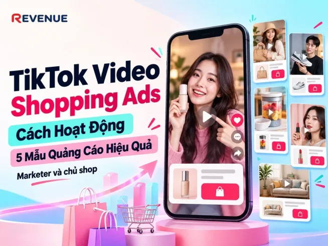 TikTok Video Shopping Ads: Cách Hoạt Động Và 5 Mẫu Quảng Cáo Hiệu Quả