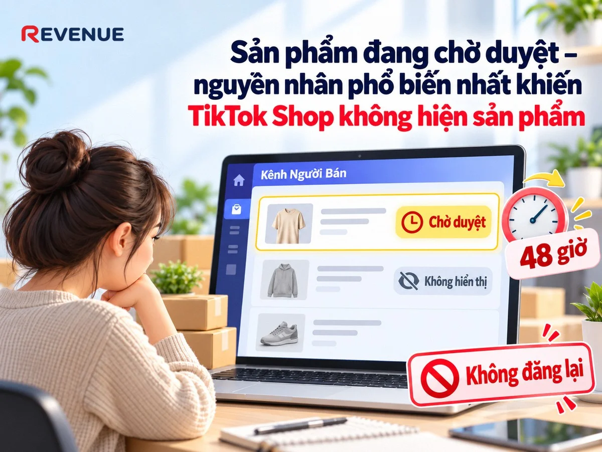 Sản phẩm đang chờ duyệt – nguyên nhân phổ biến nhất khiến TikTok Shop không hiện sản phẩm với người mua