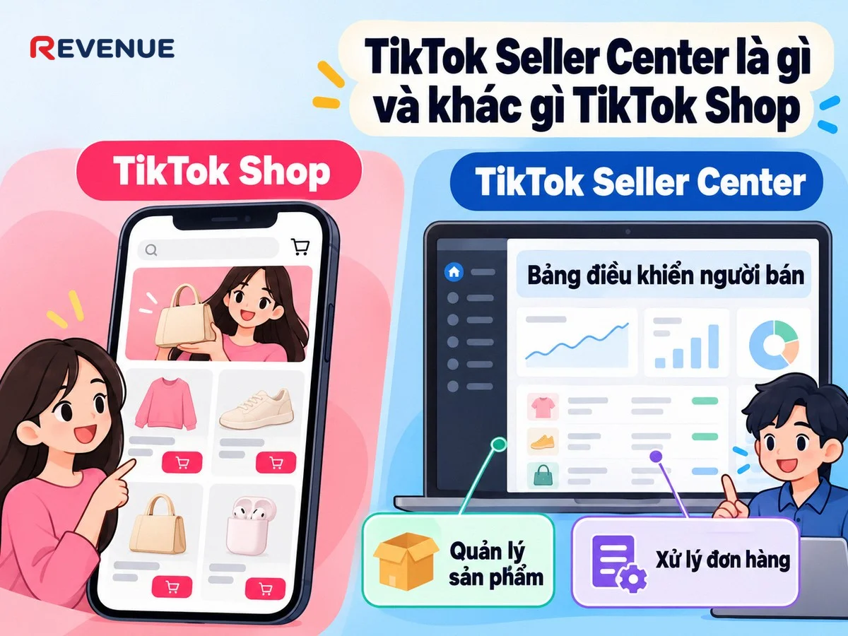 TikTok Seller Center là gì và khác gì TikTok Shop, nơi bạn làm việc và quản lý bán hàng