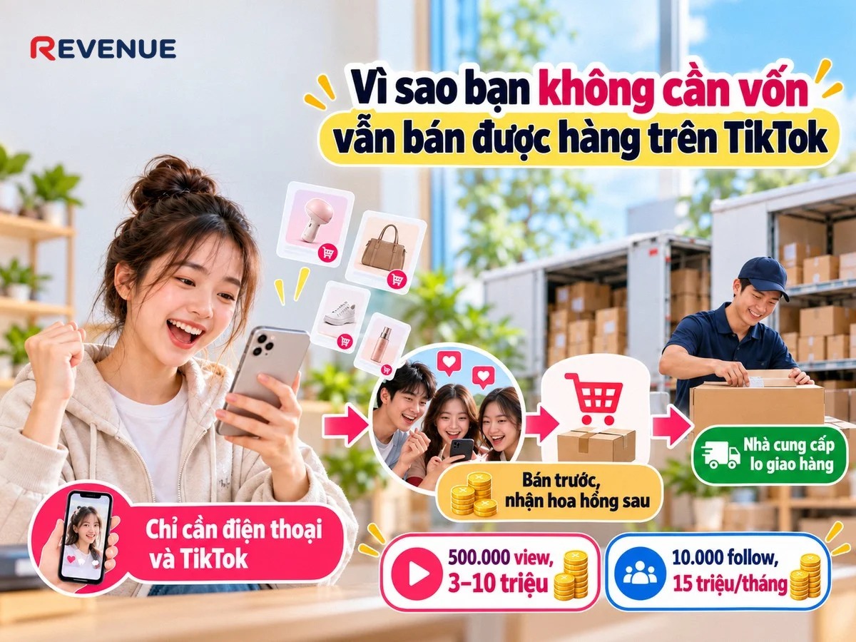 Vì sao bạn không cần vốn vẫn bán được hàng trên TikTok nhờ mô hình bán trước nhận hoa hồng sau