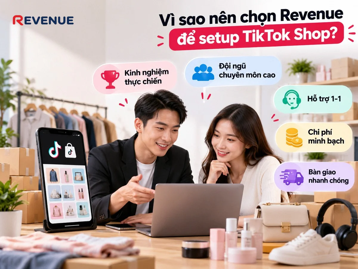 Vì sao nên chọn Revenue để setup TikTok Shop với kinh nghiệm thực chiến đa ngành hàng